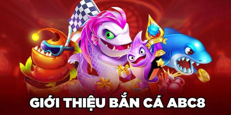 Thông tin giới thiệu bắn cá ABC8