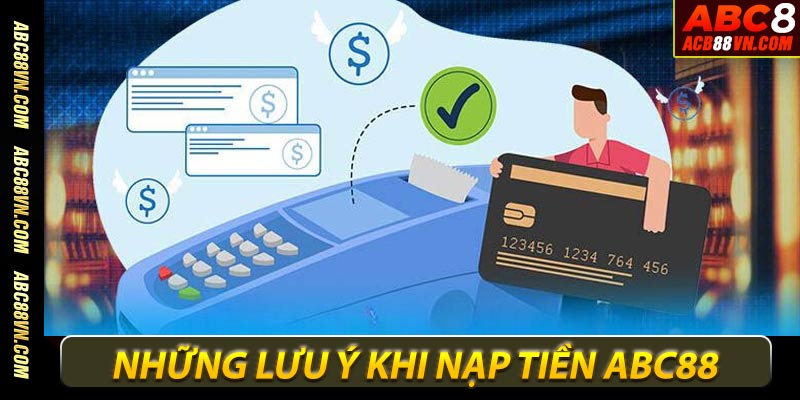 Những lưu ý khi nạp tiền vào nhà cái ABC88